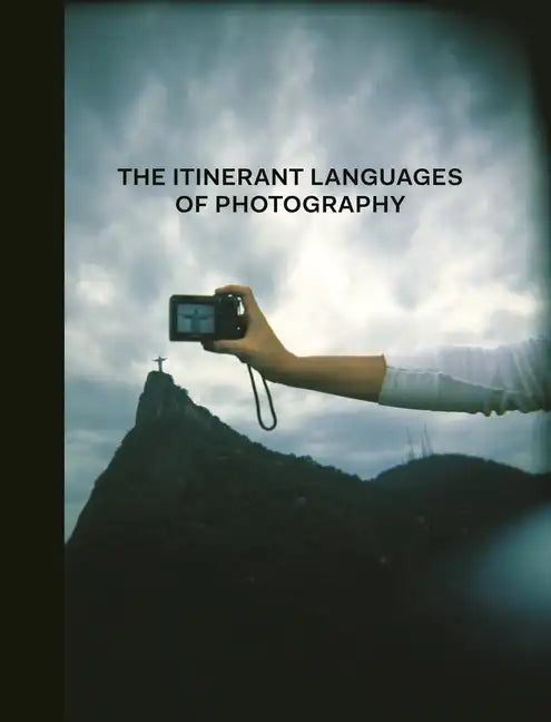 The Itinerant Languages of Photography - Hardcover