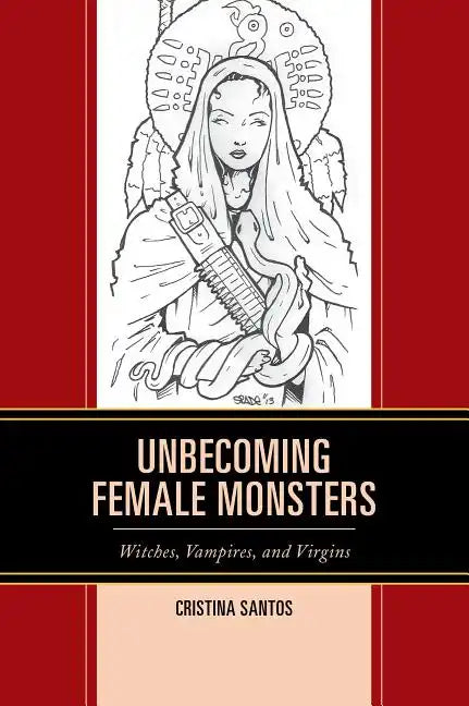 Unbecoming Female Monsters: Witches, Vampires, and Virgins - Paperback