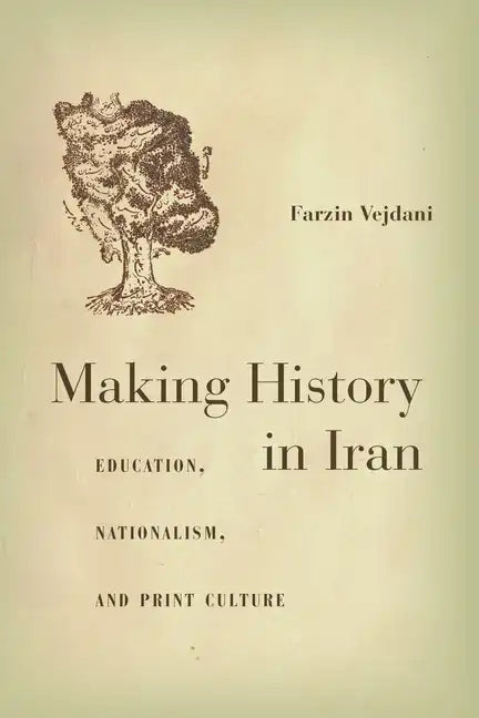 Making History in Iran: Education, Nationalism, and Print Culture - Hardcover