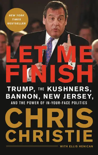 Let Me Finish: Trump, the Kushners, Bannon, New Jersey, and the Power of In-Your-Face Politics - Paperback