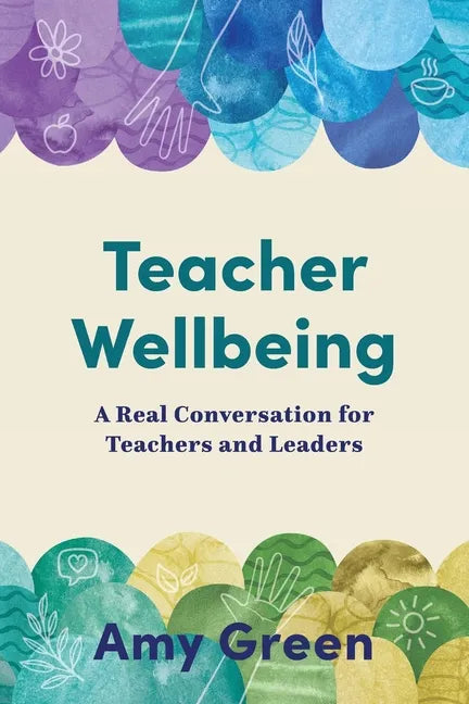 Teacher Wellbeing: A Real Conversation for Teachers and Leaders - Paperback