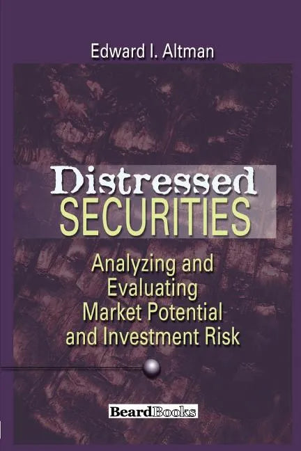 Distressed Securities: Analyzing and Evaluating Market Potential and Investment Risk - Paperback