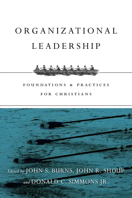Organizational Leadership: Foundations & Practices for Christians - Paperback