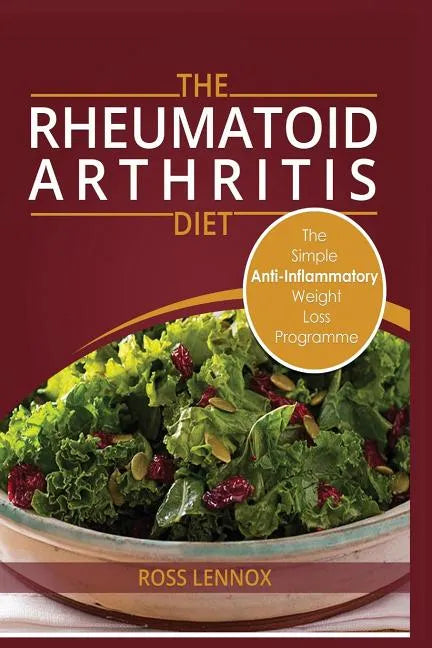 Rheumatoid Arthritis Diet: Weight Loss Anti Inflammatory Recipe book and Action Plan. - Paperback