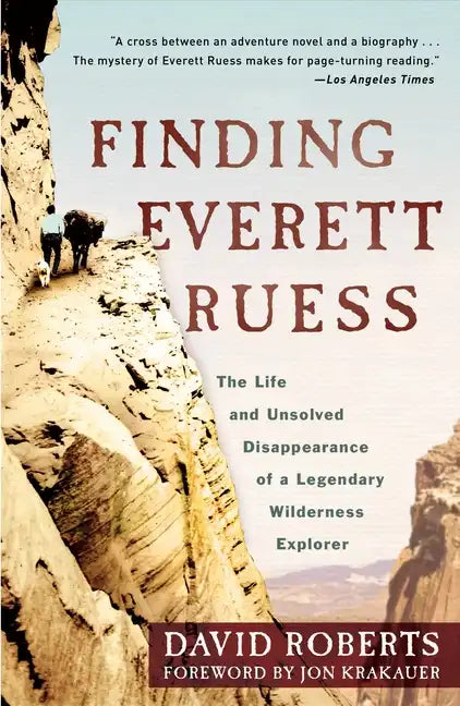 Finding Everett Ruess: The Life and Unsolved Disappearance of a Legendary Wilderness Explorer - Paperback