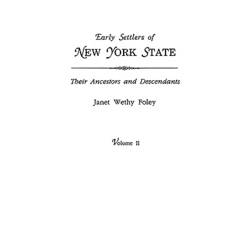Early Settlers of New York State: Their Ancestors and Descendants. a Monthly Magazine. the Original Nine Volumes Reprinted in Two. Volume II: Magazine - Paperback
