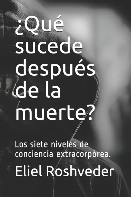 ¿Qué sucede después de la muerte?: Los siete niveles de conciencia extracorpórea. - Paperback