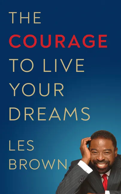 The Courage to Live Your Dreams - Hardcover