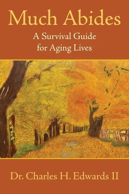 Much Abides: A Survival Guide for Aging Lives - Paperback
