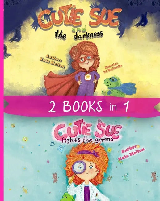 2 Books in 1: "Cutie Sue and the Darkness" & "Cutie Sue Fights the Germs" Kids Bedtime Books About Sleep Alone, Health and Personal Hygiene - Paperback