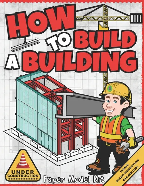 How To Build A Building: Paper Model Kit For Kids To Learn Construction Methods and Building Techniques - Paperback