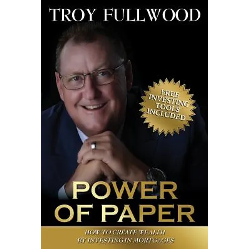 The Power of Paper: How to Create Wealth by Investing in Mortgages - Paperback