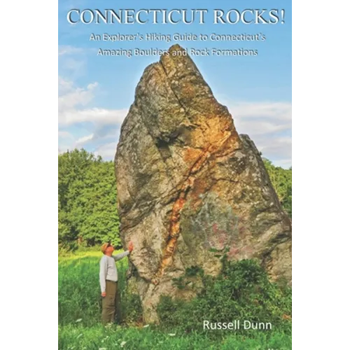 Connecticut Rocks!: An Explorer's Hiking Guide to Connecticut's Amazing Boulders & Rock Formations - Paperback