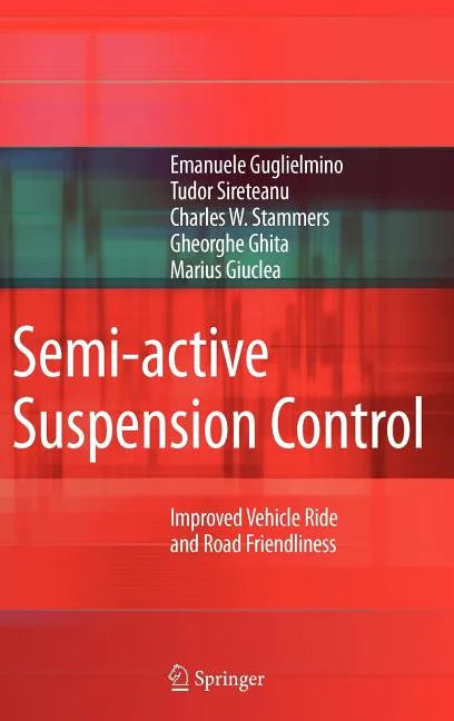Semi-Active Suspension Control: Improved Vehicle Ride and Road Friendliness - Hardcover
