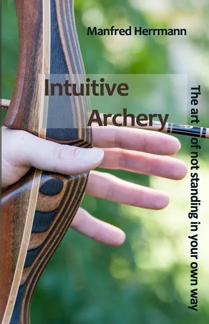Intuitive Archery - The art of not standing in your own way - Paperback