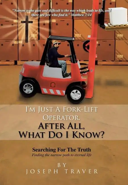 I'm Just a Fork-Lift Operator. After All, What Do I Know ? - Hardcover
