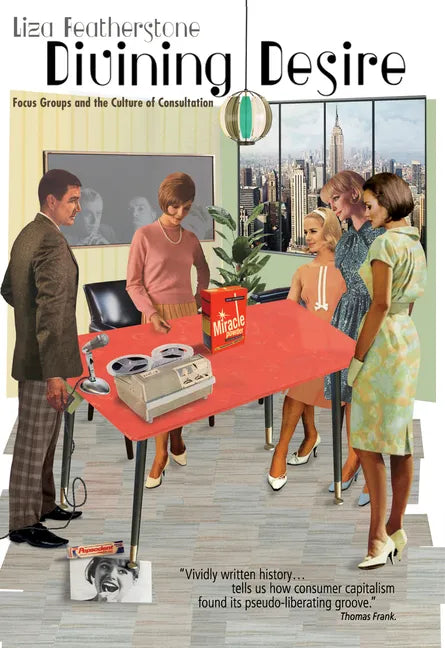 Divining Desire: Focus Groups and the Culture of Consultation - Paperback