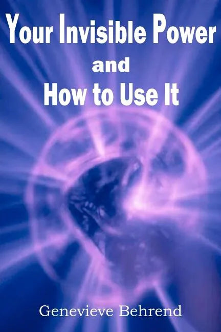 Your Invisible Power and How to Use It - Paperback