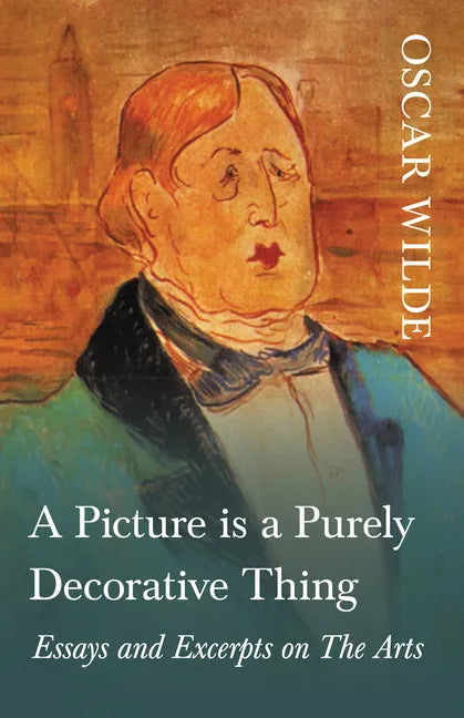 A Picture is a Purely Decorative Thing - Essays and Excerpts on The Arts - Paperback