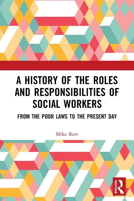 A History of the Roles and Responsibilities of Social Workers: From the Poor Laws to the Present Day - Paperback