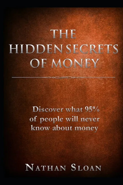 The Hidden Secrets of Money: What 95% of people will never know about money and investing - Paperback