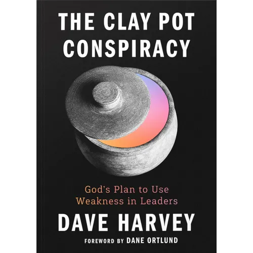 The Clay Pot Conspiracy: God's Plan to Use Weakness in Leaders - Paperback
