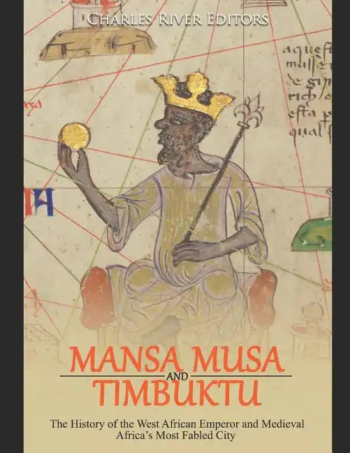 Mansa Musa and Timbuktu: The History of the West African Emperor and Medieval Africa's Most Fabled City - Paperback