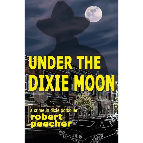 Under the Dixie Moon: a crime in dixie potboiler - Paperback