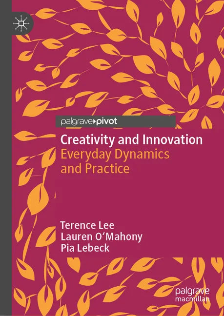 Creativity and Innovation: Everyday Dynamics and Practice - Hardcover