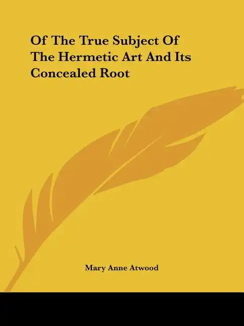 Of The True Subject Of The Hermetic Art And Its Concealed Root - Paperback