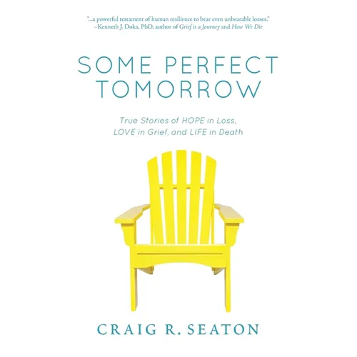 Some Perfect Tomorrow: True Stories of Hope in Loss, Love in Grief, and Life in Death - Paperback