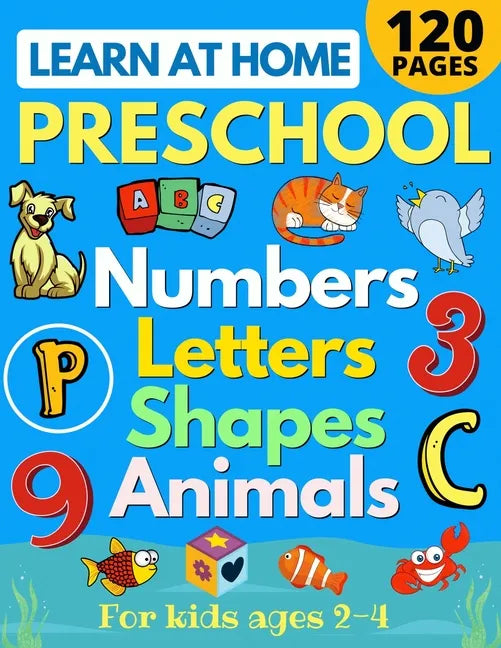Learn at Home Preschool Numbers, Letters, Shapes & Animals for Kids Ages 2-4: Easy learning alphabet, abc, curriculum, counting workbook for homeschoo - Paperback