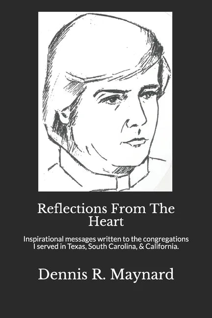 Reflections From The Heart: Inspirational messages written to the congregations I served in Texas, South Carolina, & California. - Paperback