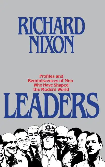Leaders: Profiles and Reminiscences of Men Who Have Shaped the Modern World - Hardcover
