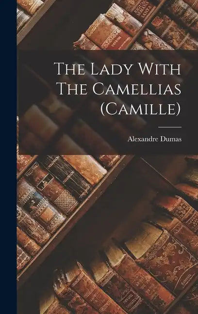 The Lady With The Camellias (camille) - Hardcover