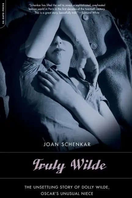 Truly Wilde: The Unsettling Story of Dolly Wilde, Oscar's Unusual Niece - Paperback