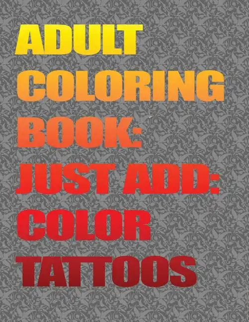 Adult Coloring Books-Just Add Color: Tattoos: Adult Coloring Books-Just Add Color: Tattoos - Paperback
