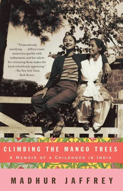 Climbing the Mango Trees: A Memoir of a Childhood in India (with Recipes) - Paperback