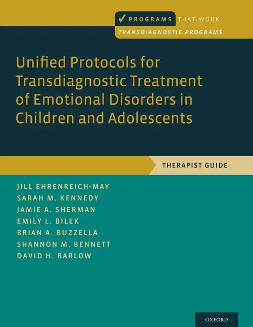 Unified Protocols for Transdiagnostic Treatment of Emotional Disorders in Children and Adolescents: Therapist Guide - Paperback