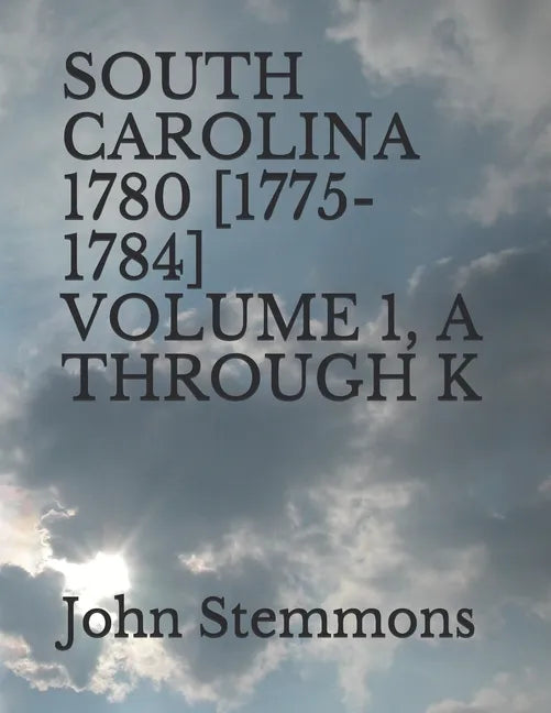 South Carolina 1780 [1775-1784] Volume 1, A Through K - Paperback