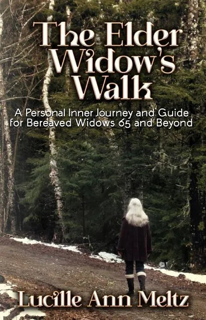 The Elder Widow's Walk: A Personal Inner Journey and Guide for Bereaved Widows 65 and Beyond - Paperback