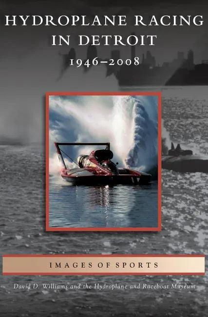 Hydroplane Racing in Detroit: 1946-2008 - Hardcover