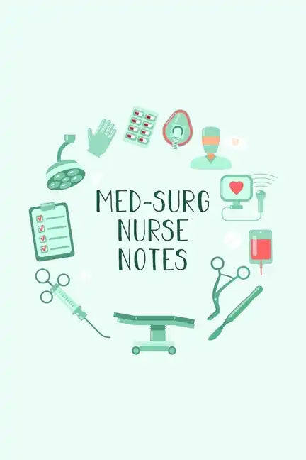 Med-Surg Nurse Notes: Funny Nursing Theme Notebook - Includes: Quotes From My Patients and Coloring Section - Graduation And Appreciation Gi - Paperback