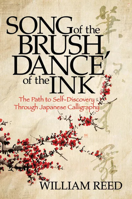 Song of the Brush, Dance of the Ink: The Path to Self-Discovery Through Japanese Calligraphy - Paperback