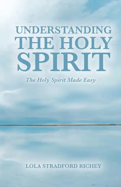 Understanding the Holy Spirit: The Holy Spirit Made Easy - Paperback