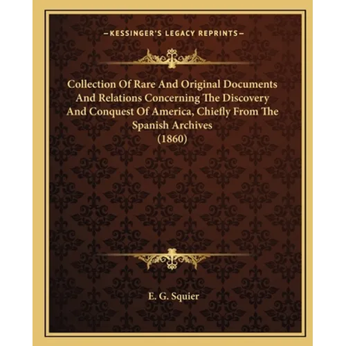 Collection Of Rare And Original Documents And Relations Concerning The Discovery And Conquest Of America, Chiefly From The Spanish Archives (1860) - Paperback