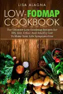 Low-FODMAP Cookbook: The Ultimate Low-Foodmap Recipes for IBS, IBD, Celiac And Healthy Gut To Make Your Life Symptom-Free - Paperback