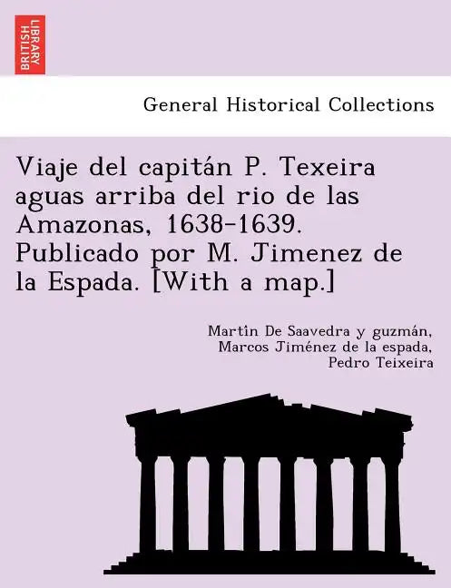 Viaje del capitán P. Texeira aguas arriba del rio de las Amazonas, 1638-1639. Publicado por M. Jimenez de la Espada. [With a map.] - Paperback