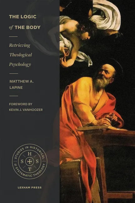 The Logic of the Body: Retrieving Theological Psychology - Paperback