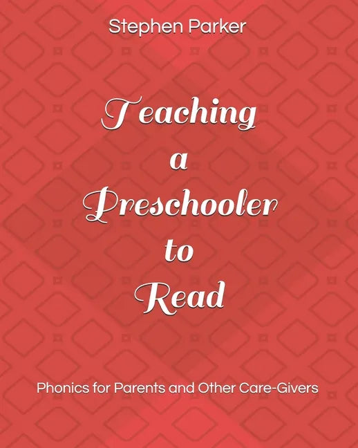 Teaching a Preschooler to Read: Phonics for Parents and Other Care-Givers - Paperback